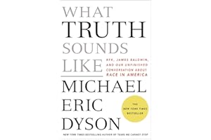 What Truth Sounds Like: Robert F. Kennedy, James Baldwin, and Our Unfinished Conversation About Race in America