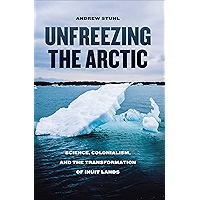 Unfreezing the Arctic: Science, Colonialism, and the Transformation of Inuit Lands book cover Unfreezing the Arctic: Science, Colonialism, and the Transformation of Inuit Lands book cover