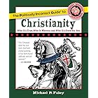 Politically Incorrect Guide to Christianity (The Politically Incorrect Guides)