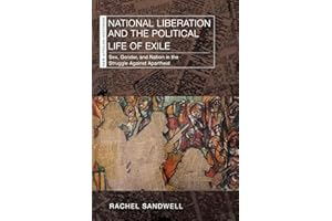National Liberation and the Political Life of Exile: Sex, Gender, and Nation in the Struggle Against Apartheid
