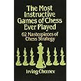 The Most Instructive Games of Chess Ever Played: 62 Masterpieces of Chess Strategy