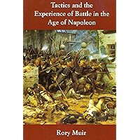 Tactics and the Experience of Battle in the Age of Napoleon book cover Tactics and the Experience of Battle in the Age of Napoleon book cover