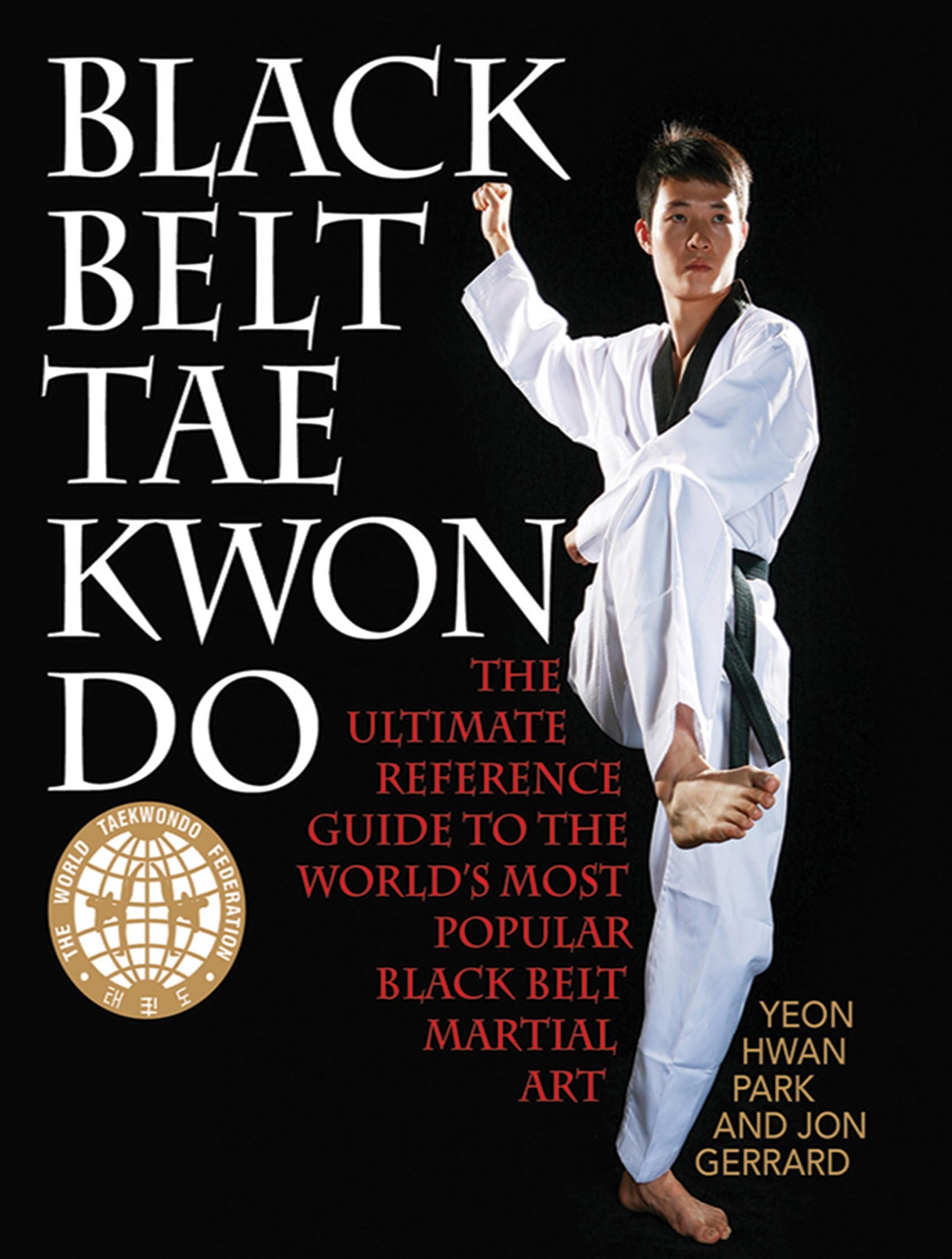 Black Belt Tae Kwon Do: The Ultimate Reference Guide to the World's Most Popular Black Belt Martial Art