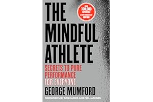 The Mindful Athlete: Second Edition: Secrets to Pure Performance for Everyone
