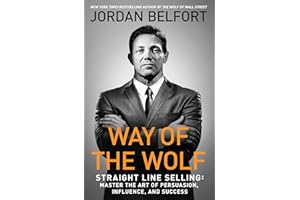 Way of the Wolf: Straight Line Selling: Master the Art of Persuasion, Influence, and Success