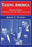 Taxing America: Wilbur D. Mills, Congress, and the State, 1945-1975