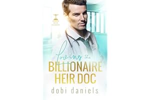 Loving the Billionaire Heir Doc: An enemies-to-lovers doctor billionaire romance (Dexington Doctor Billionaires Book 1)