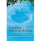 Trauma Stewardship: An Everyday Guide to Caring for Self While Caring for Others