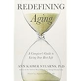 Redefining Aging: A Caregiver's Guide to Living Your Best Life