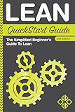Lean: QuickStart Guide - The Simplified Beginner's Guide To Lean (Lean, Lean Manufacturing, Lean Six Sigma, Lean Enterprise)