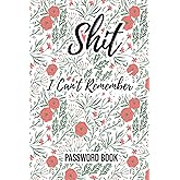 Shit I Can't Remember Password Book: Password book With Alphabetical Tabs Large Print ,Numbered Pages, With Floral Design (6X