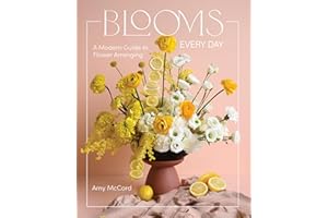 Blooms Every Day: A Modern Guide to Flower Arranging