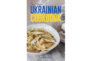 The Ultimate Ukrainian Cookbook: 111 Dishes From Ukraine To Cook Right Now (World Cuisines Book 31)
