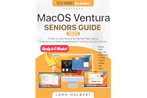 MacOS Ventura Seniors Guide: A Step-by-Step Manual for the Non-Tech-Savvy to Master to the Most Updated Apple's Desktop Opera
