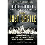 The Last Castle: The Epic Story of Love, Loss, and American Royalty in the Nation's Largest Home