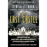 The Last Castle: The Epic Story of Love, Loss, and American Royalty in the Nation's Largest Home
