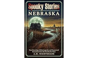 Nebraska: True Hauntings, Urban Legends, and Paranormal Encounters from the Cornhusker State (Spooky Stories: America's Haunt