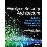 Wireless Security Architecture: Designing and Maintaining Secure Wireless for Enterprise