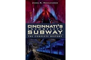 Cincinnati's Incomplete Subway: The Complete History (Transportation)
