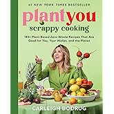 PlantYou: Scrappy Cooking: 140+ Plant-Based Zero-Waste Recipes That Are Good for You, Your Wallet, and the Planet