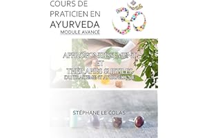 COURS DE PRATICIEN EN AYURVEDA MODULE AVANCE: APPROFONDISSEMENT ET THERAPIES SUBTILES DU TRAITEMENT AYURVEDIQUE (Cours de Pra