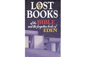 Lost Books of the Bible and the Forgotten Books of Eden: Rejected Texts, Apocryphal Stories, and Unfamiliar Scripture