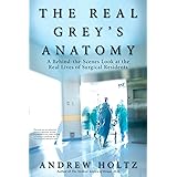The Real Grey's Anatomy: A Behind-the-Scenes Look at the Real Lives of Surgical Residents