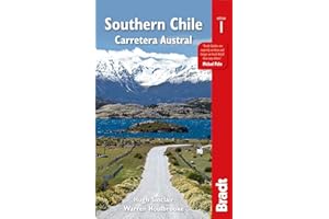 Chile: The Carretera Austral: A Guide to One of the World's Most Scenic Road Trips (Bradt Travel Guide)