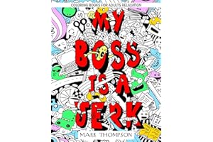 Coloring Books for Adults Relaxation: My Boss is a Jerk: (Volume 4 of Humorous Coloring Books Series by Mark Thompson)
