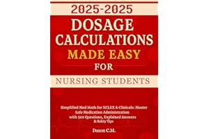 Dosage Calculations Made Easy for Nursing Student 2025-2026: Simplified Med Math for NCLEX and Clinicals: Master Safe Medicat