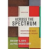 Across the Spectrum: Understanding Issues in Evangelical Theology
