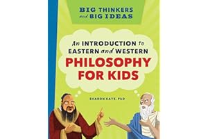 Big Thinkers and Big Ideas: An Introduction to Eastern and Western Philosophy for Kids