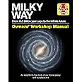 Milky Way Owners' Workshop Manual: From 13.5 billion years ago to the infinite future - An insight into the study of our home galaxy and our place in it (Haynes Manuals)