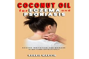 Coconut Oil for Eczema and Psoriasis: Soothe Irritation and Manage Symptoms Effectively