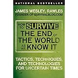 How to Survive the End of the World as We Know It: Tactics, Techniques, and Technologies for Uncertain Times