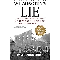 Wilmington's Lie (WINNER OF THE 2021 PULITZER PRIZE): The Murderous Coup of 1898 and the Rise of White Supremacy