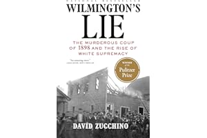 Wilmington's Lie (WINNER OF THE 2021 PULITZER PRIZE): The Murderous Coup of 1898 and the Rise of White Supremacy