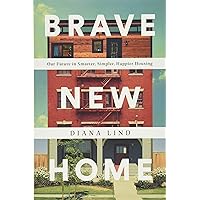 Brave New Home: Our Future in Smarter, Simpler, Happier Housing