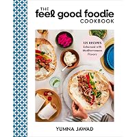 The Feel Good Foodie Cookbook: 125 Recipes Enhanced with