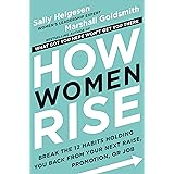 How Women Rise: Break the 12 Habits Holding You Back from Your Next Raise, Promotion, or Job