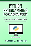 Python Programming: For Advanced: Learn The Basics Of Python In 7 Days!: ( python guide , learning python ,  python programming projects , python tricks , python 3  )