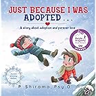 Just Because I Was Adopted . . .: A Story About Adoption and Forever Love