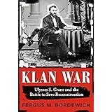 Klan War: Ulysses S. Grant and the Battle to Save Reconstruction