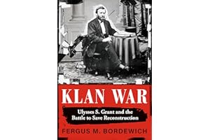 Klan War: Ulysses S. Grant and the Battle to Save Reconstruction