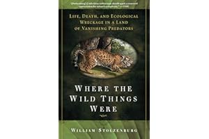 Where the Wild Things Were: Life, Death, and Ecological Wreckage in a Land of Vanishing Predators