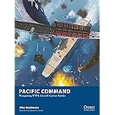Pacific Command: Wargaming WWII Aircraft Carrier Battles (Osprey Wargames, 34)
