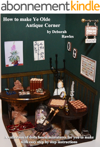Download How to make Ye Olde Antique Corner: A collection of dolls house miniatures for you to make, with easy step by step instructions. (English Edition) PDF