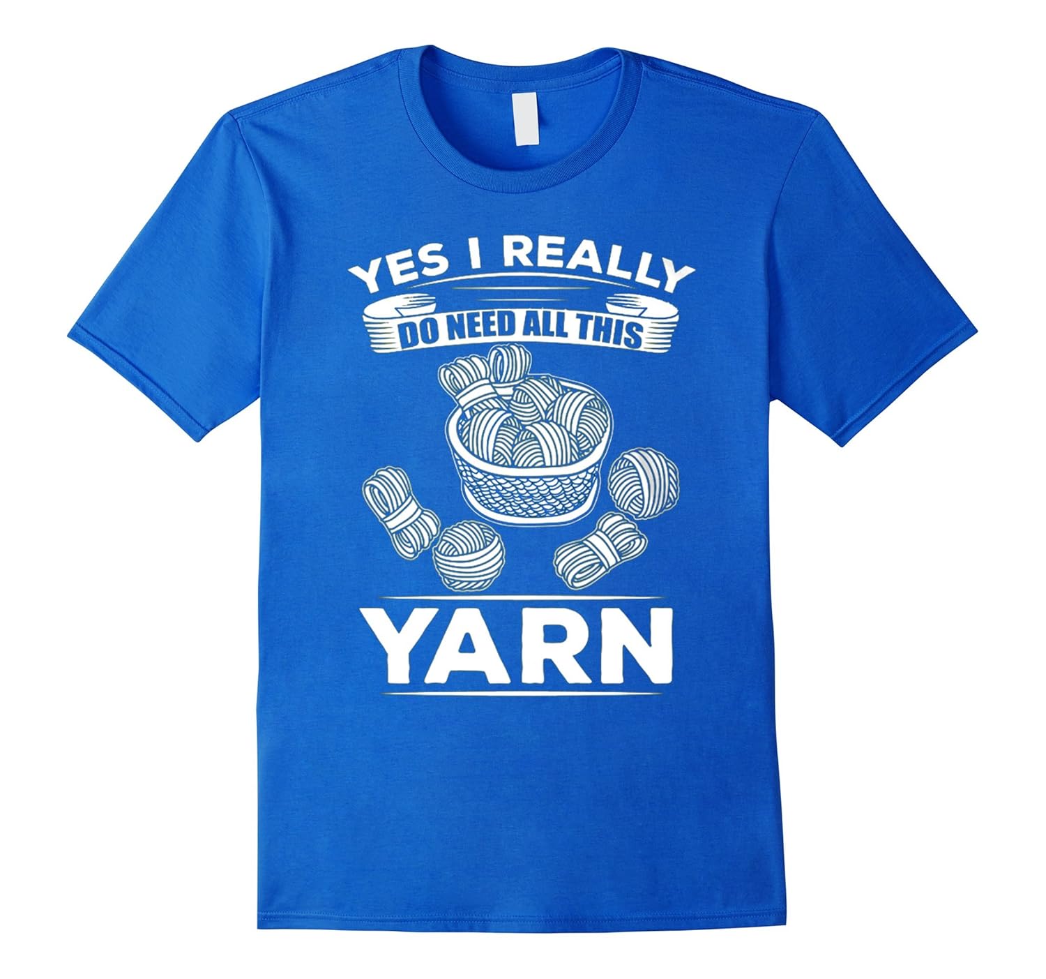 Funny Knitting Shirt Yarn Yes I Really Do Need All This YARNArt