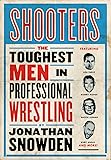 Shooters: The Toughest Men in Professional Wrestling