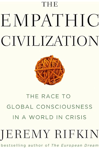 The Empathic Civilization The Race To Global Consciousness In A